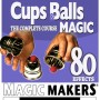 The Complete Course in Cups and Balls Magic - 80 Effects